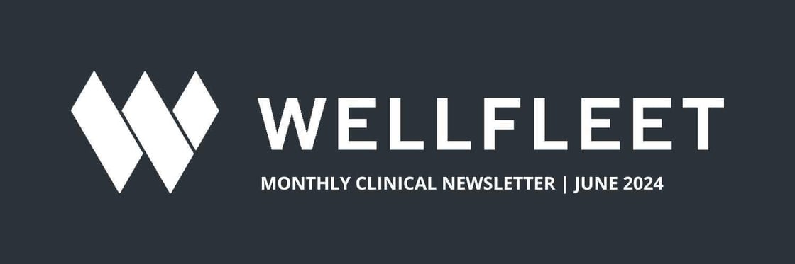 Wellfleet June 2024 Clinical Newsletter